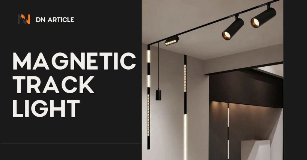 18เทคโนโลยี-Magnetic-Track-Light-สิ่งที่คุณต้องรู้เกี่ยวกับการใช้งานแสงสว่างแบบนี้